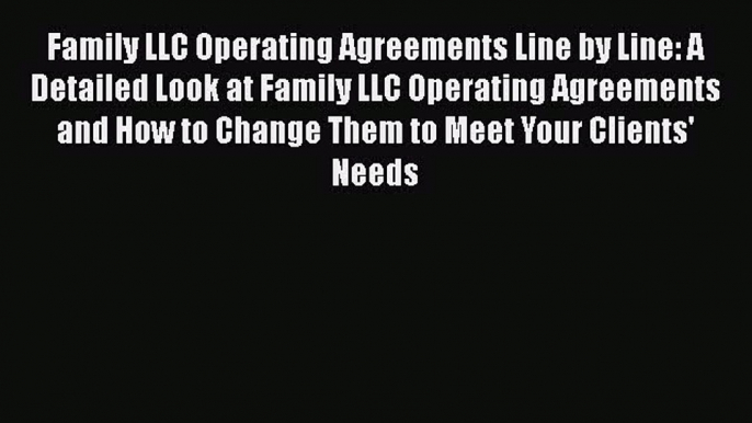 [Read book] Family LLC Operating Agreements Line by Line: A Detailed Look at Family LLC Operating