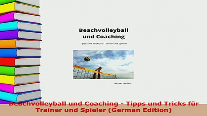 PDF  Beachvolleyball und Coaching  Tipps und Tricks für Trainer und Spieler German Edition Read Online