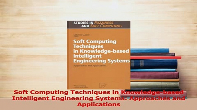 PDF  Soft Computing Techniques in Knowledgebased Intelligent Engineering Systems Approaches Download Online