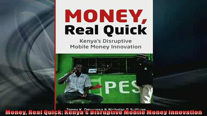 READ book  Money Real Quick Kenyas Disruptive Mobile Money Innovation  FREE BOOOK ONLINE