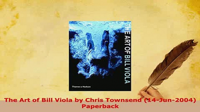 Download  The Art of Bill Viola by Chris Townsend 14Jun2004 Paperback Ebook