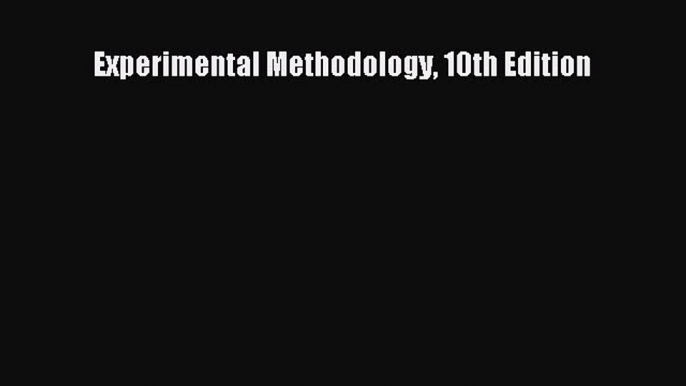 Read Experimental Methodology 10th Edition Ebook Online