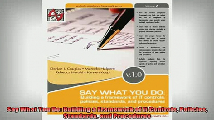 READ book  Say What You Do Building a Framework of It Controls Policies Standards and Procedures Free Online