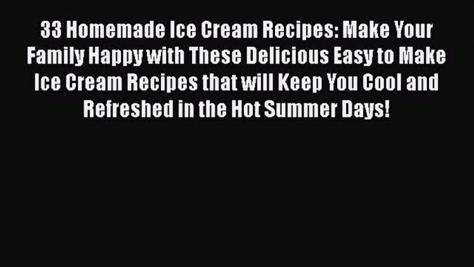 [Read Book] 33 Homemade Ice Cream Recipes: Make Your Family Happy with These Delicious Easy