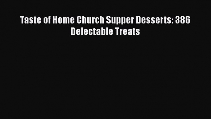 [Read Book] Taste of Home Church Supper Desserts: 386 Delectable Treats  EBook