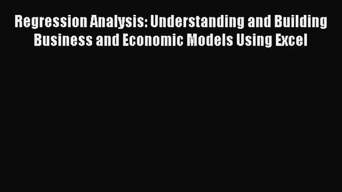 PDF Regression Analysis: Understanding and Building Business and Economic Models Using Excel