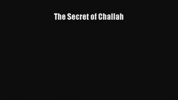 [Read Book] The Secret of Challah  EBook