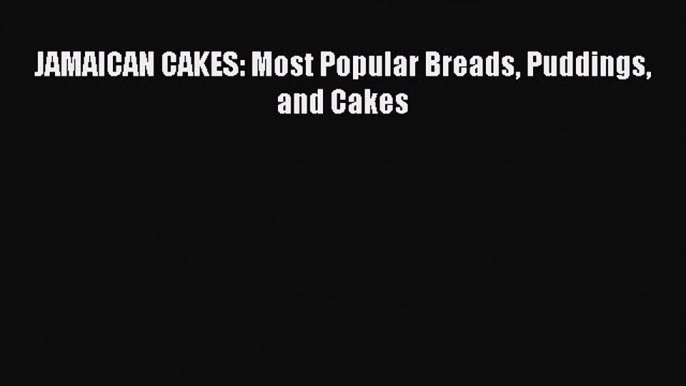 Read JAMAICAN CAKES: Most Popular Breads Puddings and Cakes Ebook Free