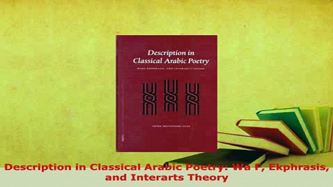 Download  Description in Classical Arabic Poetry Wa F Ekphrasis and Interarts Theory  Read Online