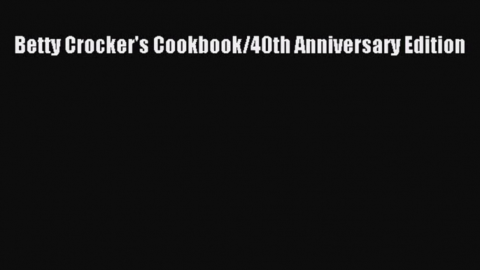 Read Betty Crocker's Cookbook/40th Anniversary Edition Ebook Free