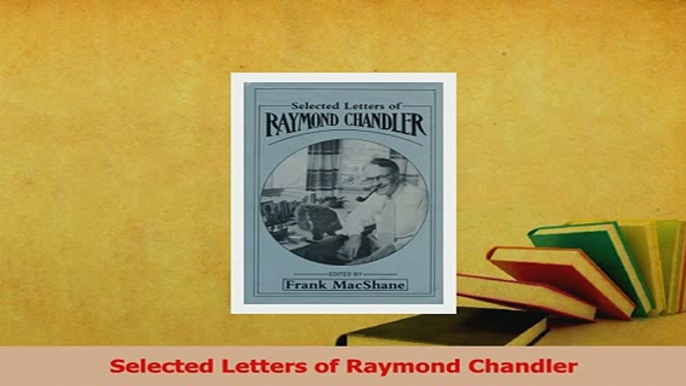 Read  Selected Letters of Raymond Chandler Ebook Free