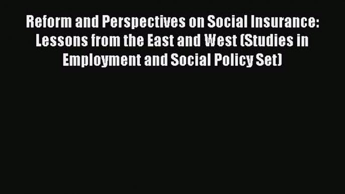 [Read book] Reform and Perspectives on Social Insurance: Lessons from the East and West (Studies