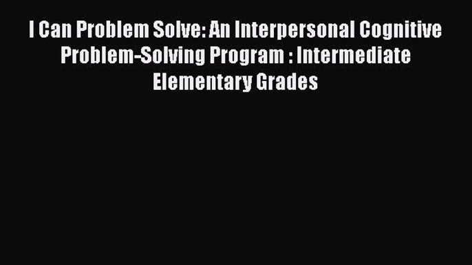 [PDF] I Can Problem Solve: An Interpersonal Cognitive Problem-Solving Program Intermediate