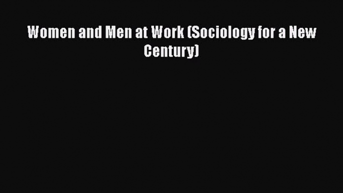 PDF Women and Men at Work (Sociology for a New Century)  EBook