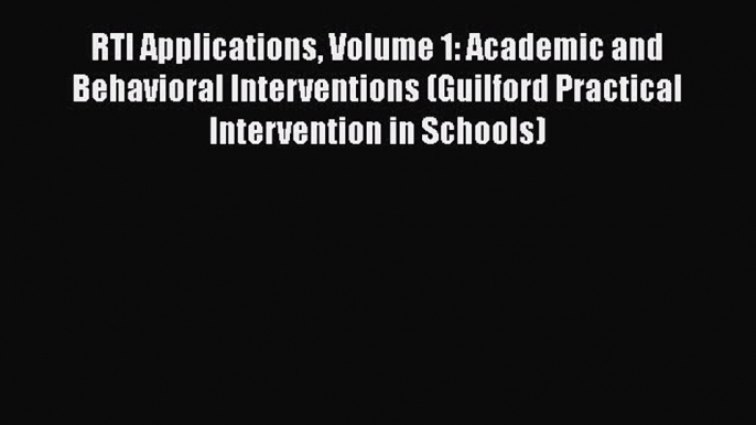 [Read book] RTI Applications Volume 1: Academic and Behavioral Interventions (Guilford Practical