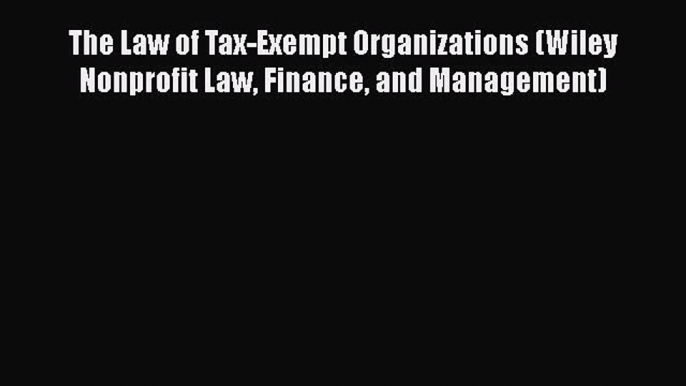 [Read book] The Law of Tax-Exempt Organizations (Wiley Nonprofit Law Finance and Management)