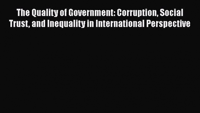 [Read book] The Quality of Government: Corruption Social Trust and Inequality in International