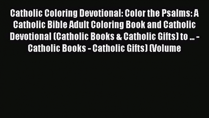 [Read Book] Catholic Coloring Devotional: Color the Psalms: A Catholic Bible Adult Coloring