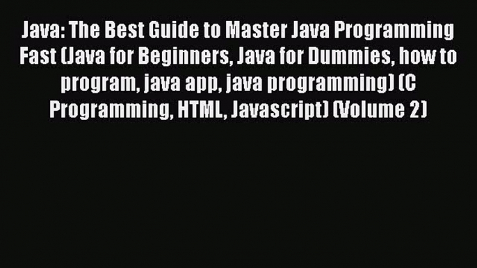 [Read Book] Java: The Best Guide to Master Java Programming Fast (Java for Beginners Java for