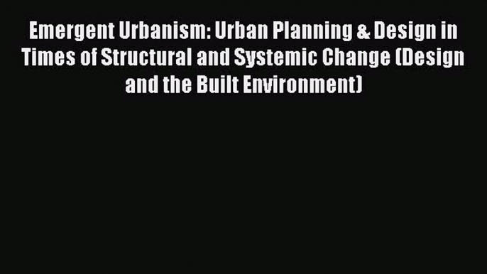 [Read Book] Emergent Urbanism: Urban Planning & Design in Times of Structural and Systemic