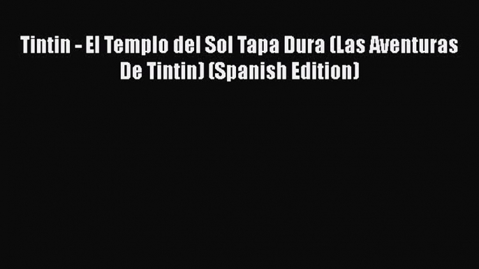 [PDF] Tintin - El Templo del Sol Tapa Dura (Las Aventuras De Tintin) (Spanish Edition) [Read]