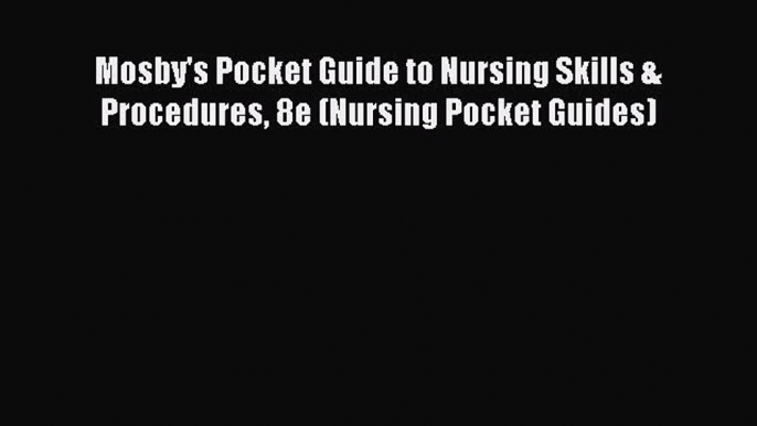 PDF Mosby's Pocket Guide to Nursing Skills & Procedures 8e (Nursing Pocket Guides)  EBook