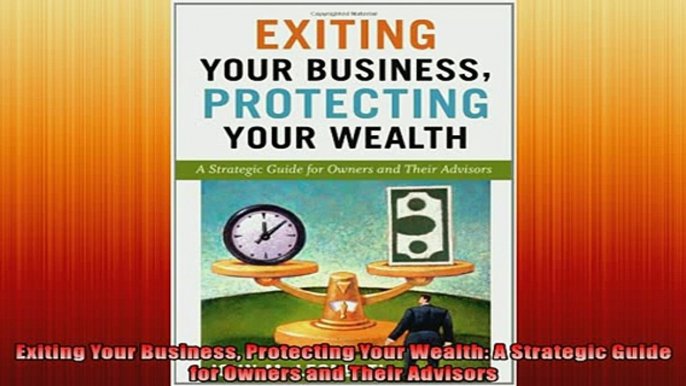 Free PDF Downlaod  Exiting Your Business Protecting Your Wealth A Strategic Guide for Owners and Their  DOWNLOAD ONLINE