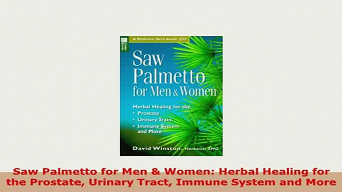 PDF  Saw Palmetto for Men  Women Herbal Healing for the Prostate Urinary Tract Immune System PDF Book Free