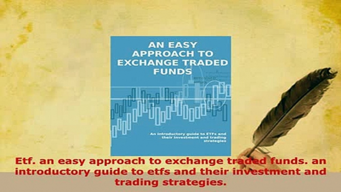 PDF  Etf an easy approach to exchange traded funds an introductory guide to etfs and their Read Full Ebook