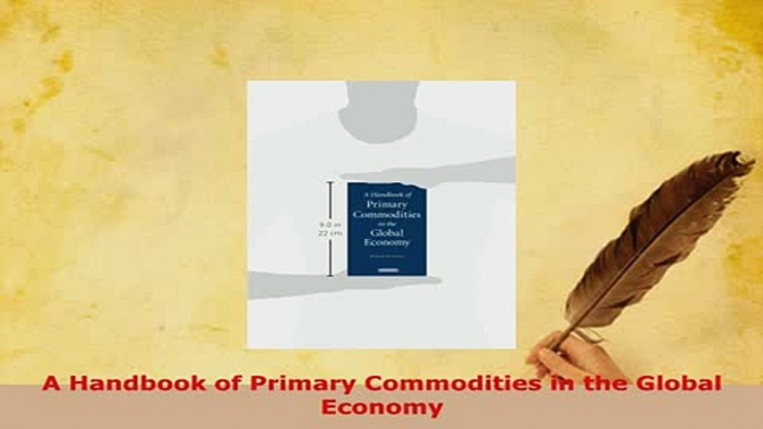 PDF  A Handbook of Primary Commodities in the Global Economy Download Online