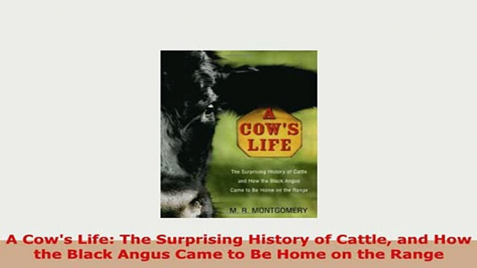 Download  A Cows Life The Surprising History of Cattle and How the Black Angus Came to Be Home on Download Online