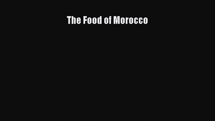 Read The Food of Morocco Ebook Free