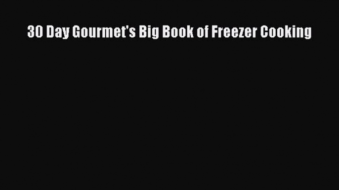 Read 30 Day Gourmet's Big Book of Freezer Cooking Ebook Free