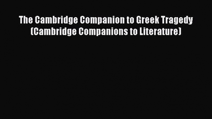 PDF The Cambridge Companion to Greek Tragedy (Cambridge Companions to Literature) Free Books