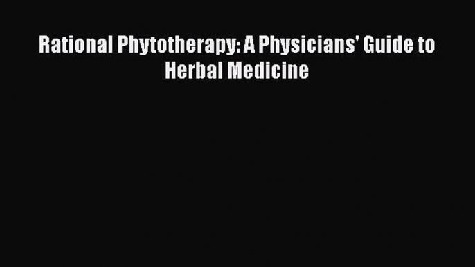 Download Rational Phytotherapy: A Physicians' Guide to Herbal Medicine Ebook Free