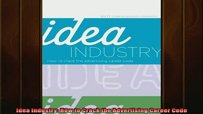 FREE EBOOK ONLINE  Idea Industry How to Crack the Advertising Career Code Full Free