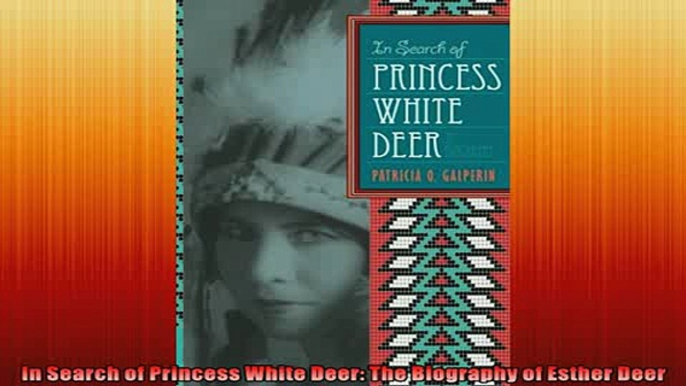 Enjoyed read  In Search of Princess White Deer The Biography of Esther Deer