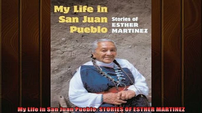 Read here My Life in San Juan Pueblo STORIES OF ESTHER MARTINEZ