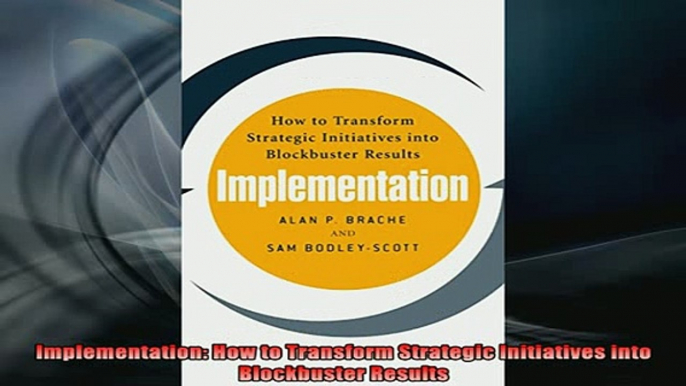 READ book  Implementation How to Transform Strategic Initiatives into Blockbuster Results Full EBook