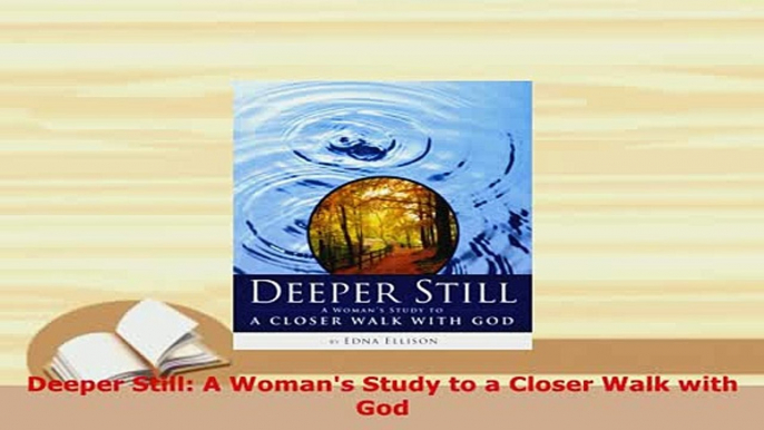 PDF  Deeper Still A Womans Study to a Closer Walk with God Free Books