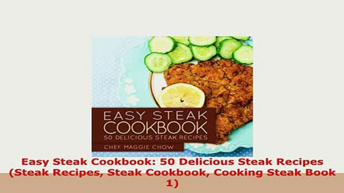 PDF  Easy Steak Cookbook 50 Delicious Steak Recipes Steak Recipes Steak Cookbook Cooking Read Online