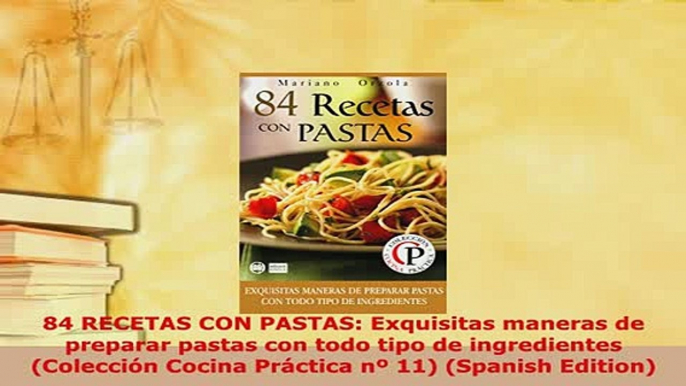 Download  84 RECETAS CON PASTAS Exquisitas maneras de preparar pastas con todo tipo de ingredientes PDF Online