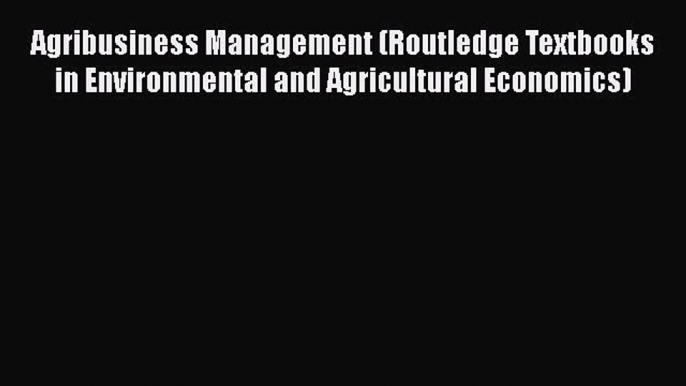 PDF Agribusiness Management (Routledge Textbooks in Environmental and Agricultural Economics)