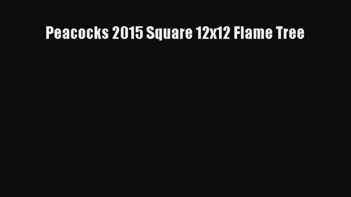 PDF Peacocks 2015 Square 12x12 Flame Tree  EBook