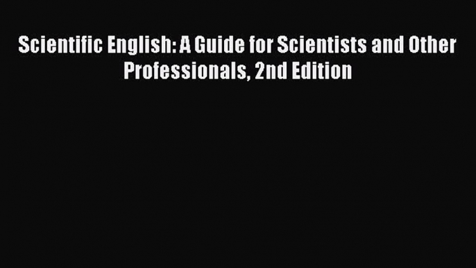 Download Scientific English: A Guide for Scientists and Other Professionals 2nd Edition PDF