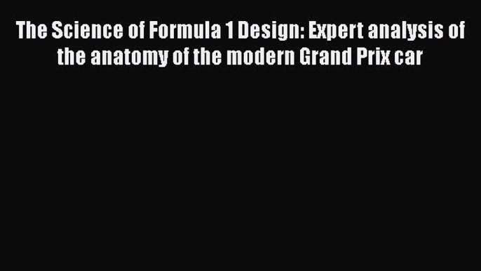 PDF The Science of Formula 1 Design: Expert analysis of the anatomy of the modern Grand Prix