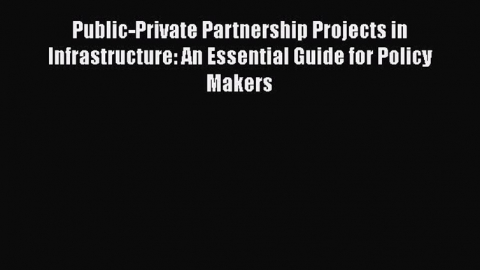 [Read book] Public-Private Partnership Projects in Infrastructure: An Essential Guide for Policy