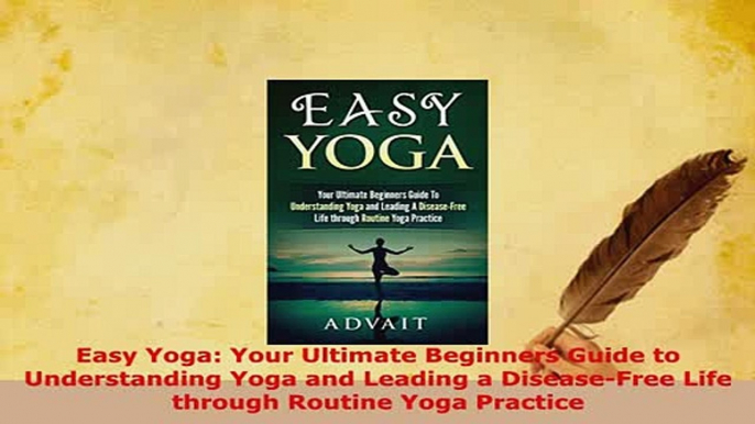 Download  Easy Yoga Your Ultimate Beginners Guide to Understanding Yoga and Leading a DiseaseFree Ebook