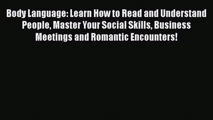 [Read book] Body Language: Learn How to Read and Understand People Master Your Social Skills