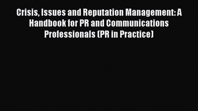 [Read book] Crisis Issues and Reputation Management: A Handbook for PR and Communications Professionals